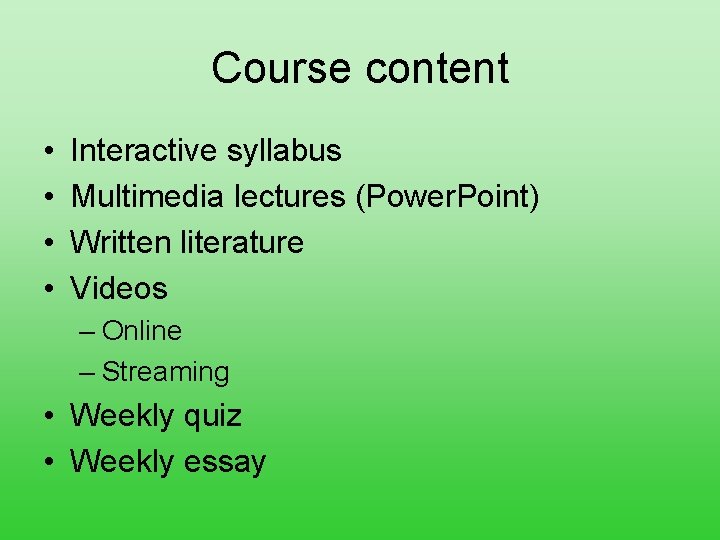 Course content • • Interactive syllabus Multimedia lectures (Power. Point) Written literature Videos –