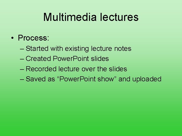 Multimedia lectures • Process: – Started with existing lecture notes – Created Power. Point