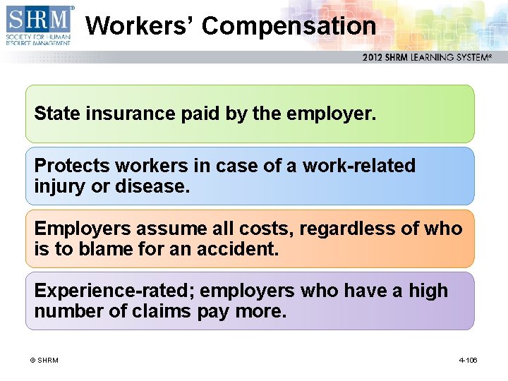 Workers’ Compensation State insurance paid by the employer. Protects workers in case of a