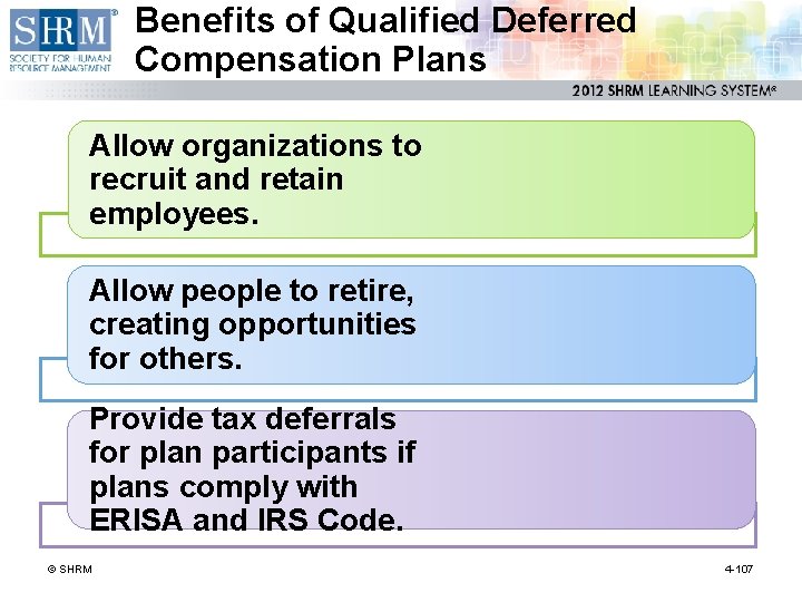 Benefits of Qualified Deferred Compensation Plans Allow organizations to recruit and retain employees. Allow