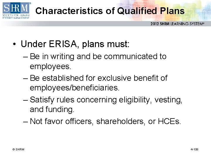 Characteristics of Qualified Plans • Under ERISA, plans must: – Be in writing and