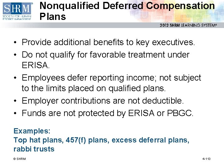 Nonqualified Deferred Compensation Plans • Provide additional benefits to key executives. • Do not