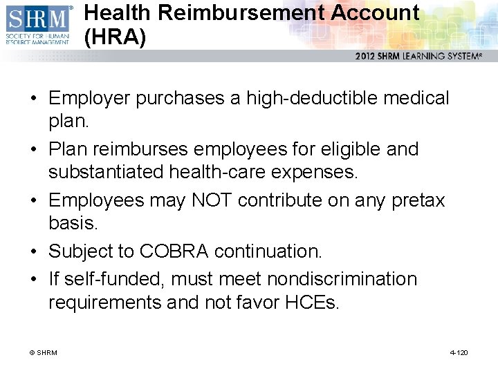 Health Reimbursement Account (HRA) • Employer purchases a high-deductible medical plan. • Plan reimburses