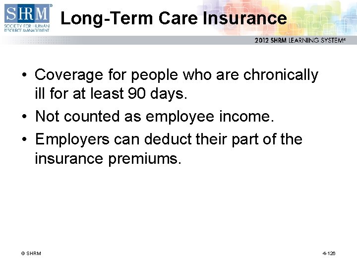 Long-Term Care Insurance • Coverage for people who are chronically ill for at least