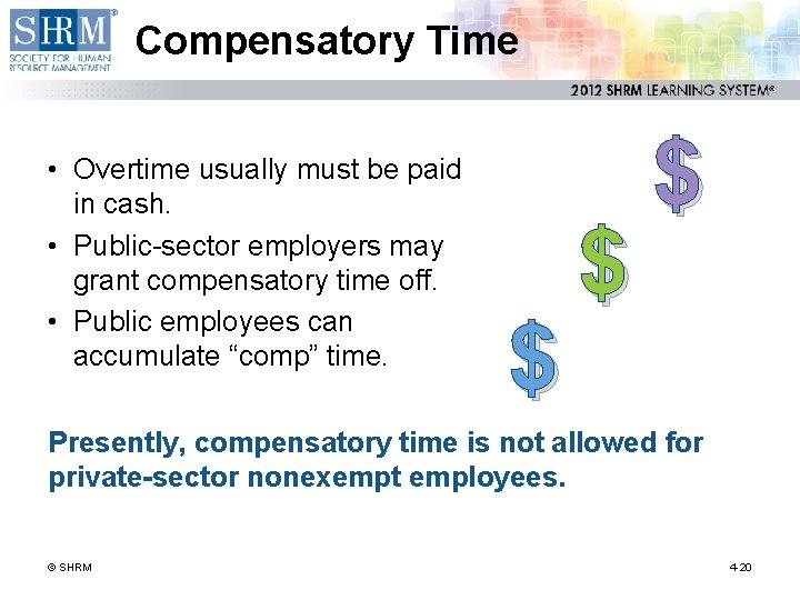 Compensatory Time • Overtime usually must be paid in cash. • Public-sector employers may