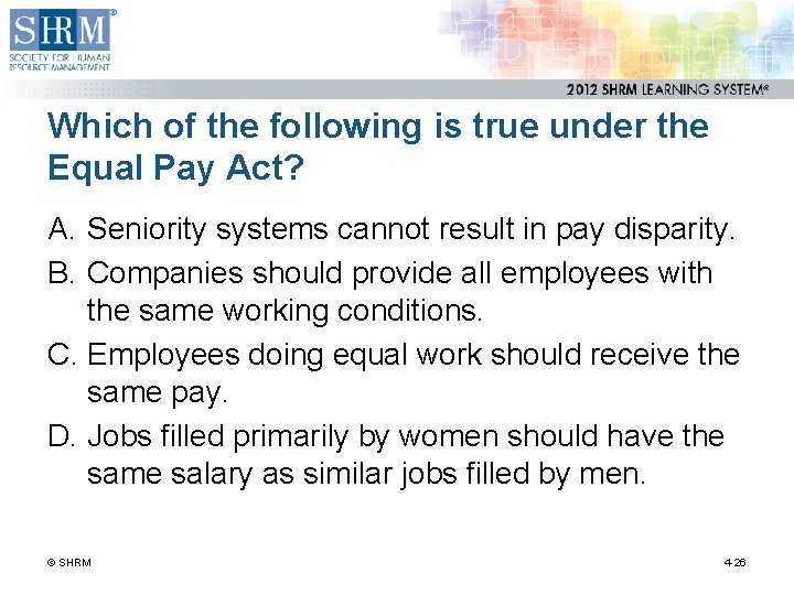 Which of the following is true under the Equal Pay Act? A. Seniority systems