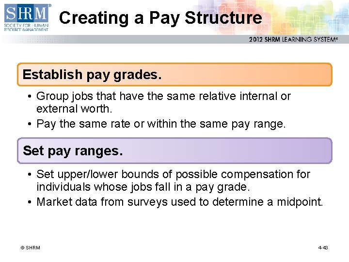 Creating a Pay Structure Establish pay grades. • Group jobs that have the same