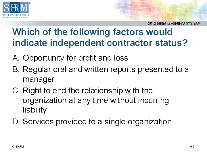 Which of the following factors would indicate independent contractor status? A. Opportunity for profit