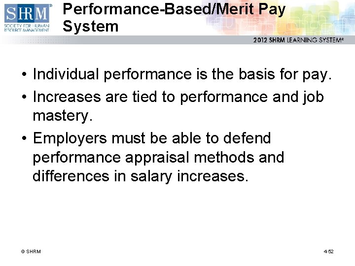 Performance-Based/Merit Pay System • Individual performance is the basis for pay. • Increases are