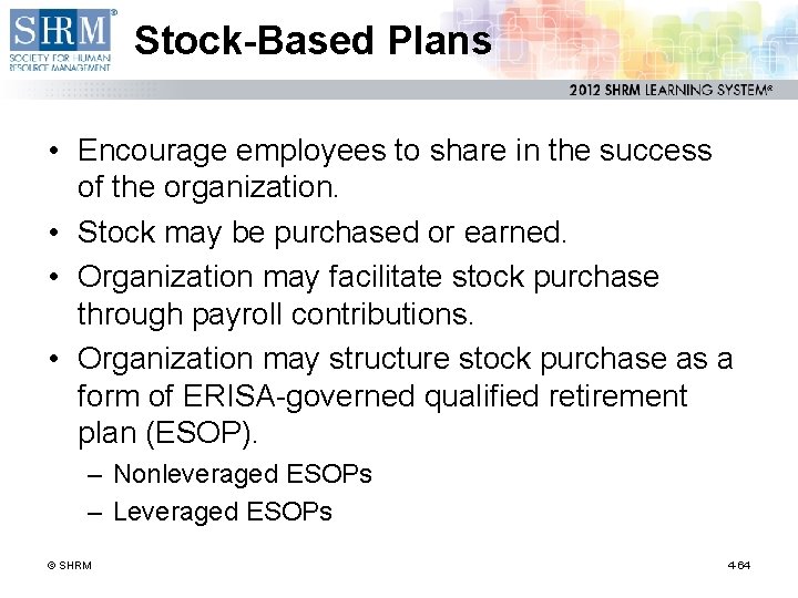 Stock-Based Plans • Encourage employees to share in the success of the organization. •