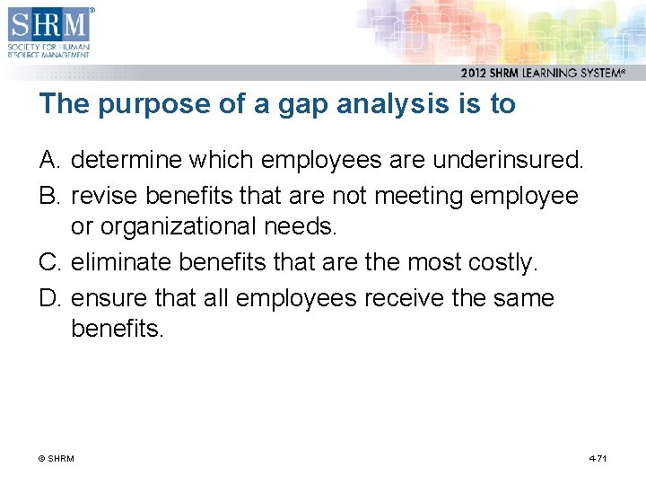 The purpose of a gap analysis is to A. determine which employees are underinsured.