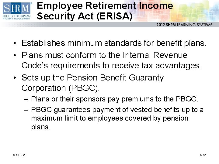 Employee Retirement Income Security Act (ERISA) • Establishes minimum standards for benefit plans. •