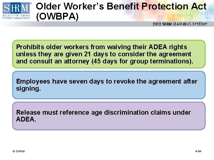 Older Worker’s Benefit Protection Act (OWBPA) Prohibits older workers from waiving their ADEA rights