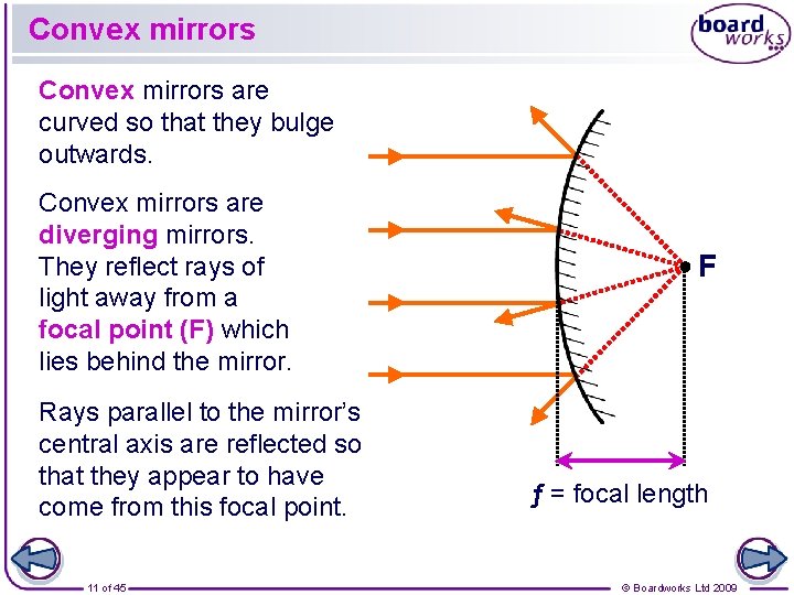 Convex mirrors are curved so that they bulge outwards. Convex mirrors are diverging mirrors.