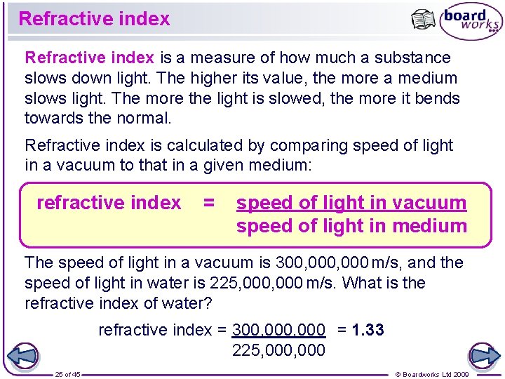 Refractive index is a measure of how much a substance slows down light. The