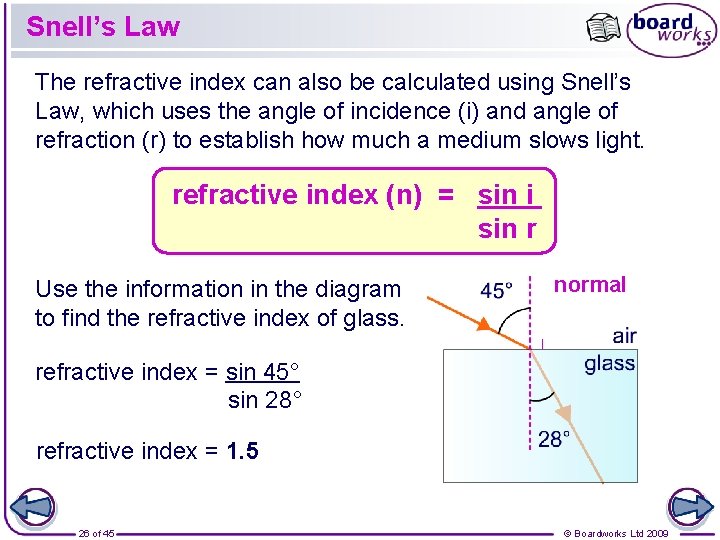 Snell’s Law The refractive index can also be calculated using Snell’s Law, which uses