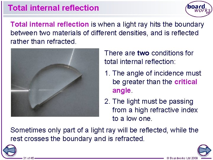 Total internal reflection is when a light ray hits the boundary between two materials