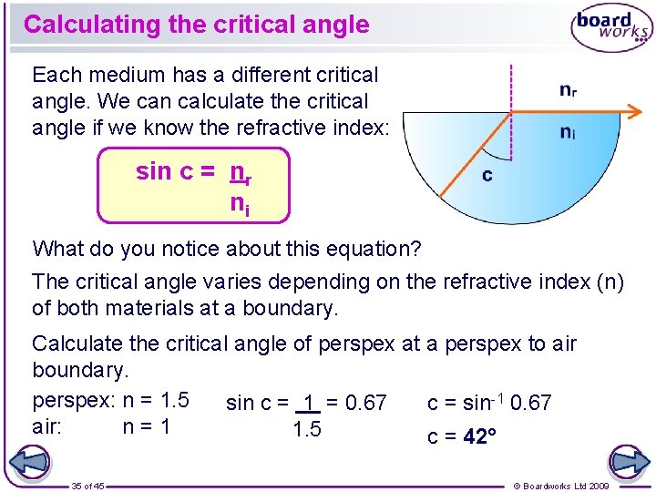 Calculating the critical angle Each medium has a different critical angle. We can calculate