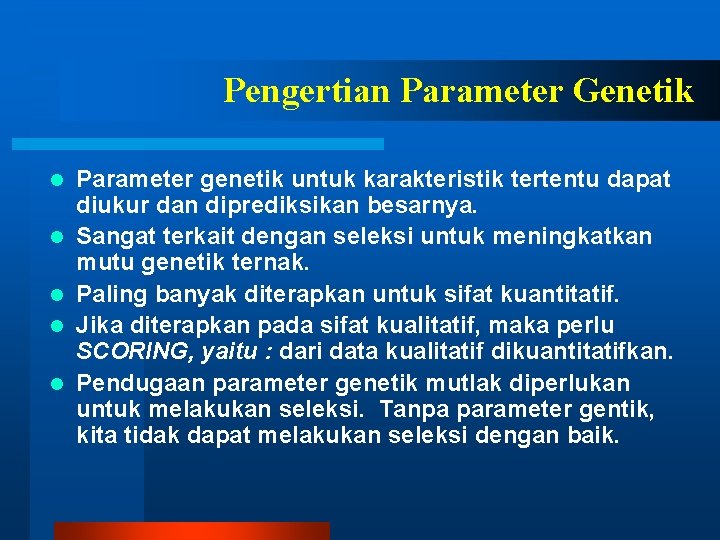 Pengertian Parameter Genetik l l l Parameter genetik untuk karakteristik tertentu dapat diukur dan