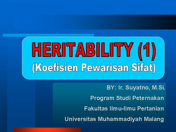 BY: Ir. Suyatno, M. Si. Program Studi Peternakan Fakultas Ilmu-Ilmu Pertanian Universitas Muhammadiyah Malang