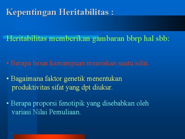 Kepentingan Heritabilitas : Heritabilitas memberikan gambaran bbrp hal sbb: • Berapa besar kemampuan meariskan