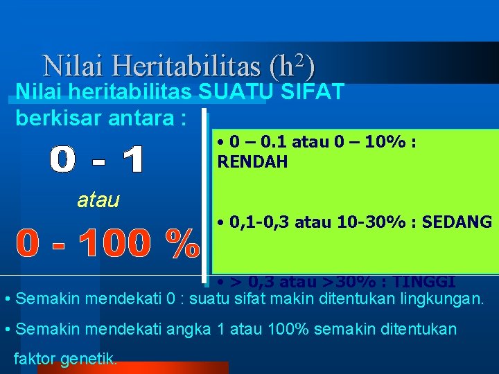 Nilai Heritabilitas 2 (h ) Nilai heritabilitas SUATU SIFAT berkisar antara : • 0