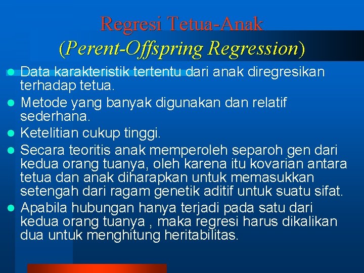 Regresi Tetua-Anak (Perent-Offspring Regression) l l l Data karakteristik tertentu dari anak diregresikan terhadap
