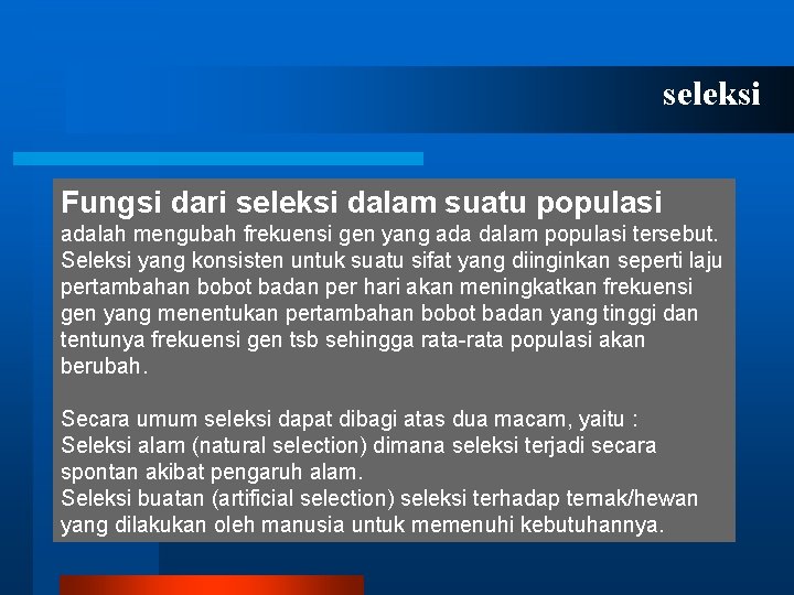 seleksi Fungsi dari seleksi dalam suatu populasi adalah mengubah frekuensi gen yang ada dalam