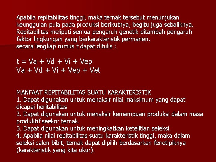 Apabila repitabilitas tinggi, maka ternak tersebut menunjukan keunggulan pula pada produksi berikutnya, begitu juga