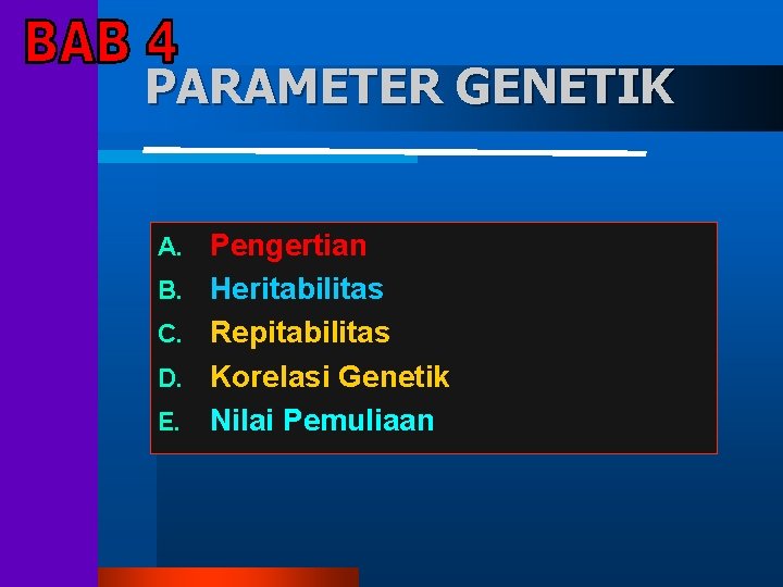 PARAMETER GENETIK A. B. C. D. E. Pengertian Heritabilitas Repitabilitas Korelasi Genetik Nilai Pemuliaan