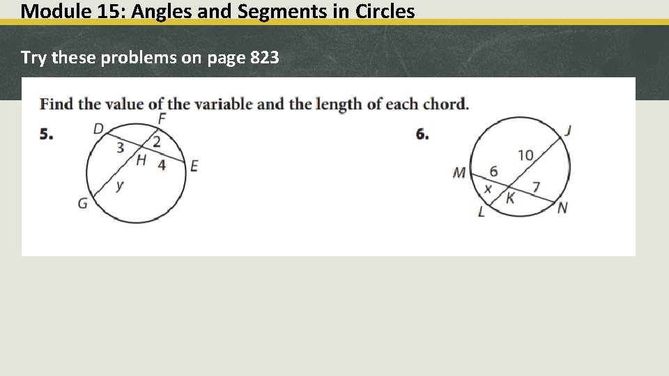 Module 15: Angles and Segments in Circles Try these problems on page 823 
