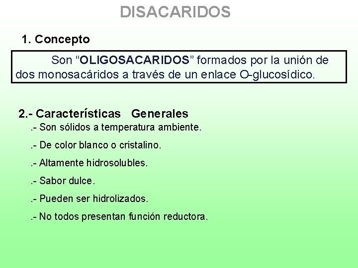 DISACARIDOS 1. Concepto Son “OLIGOSACARIDOS” formados por la unión de dos monosacáridos a través