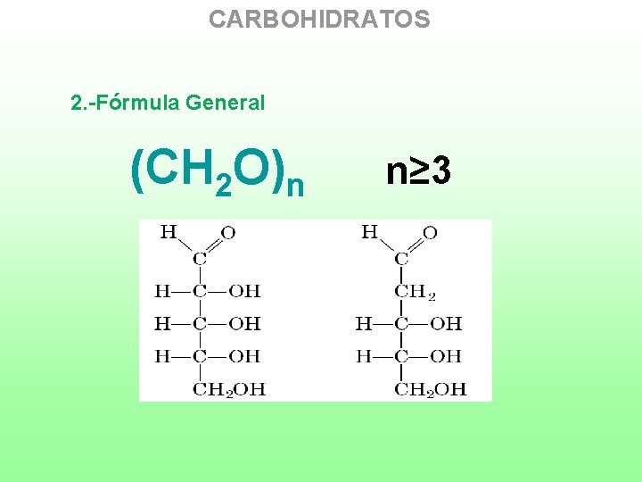 CARBOHIDRATOS 2. -Fórmula General (CH 2 O)n n≥ 3 