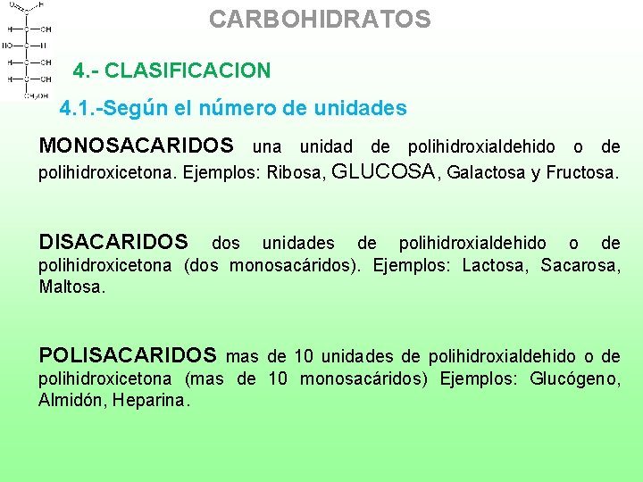CARBOHIDRATOS 4. - CLASIFICACION 4. 1. -Según el número de unidades MONOSACARIDOS una unidad
