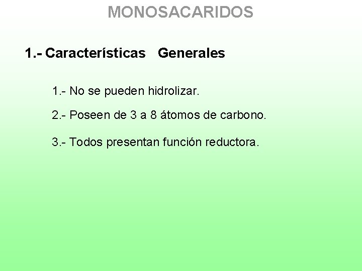 MONOSACARIDOS 1. - Características Generales 1. - No se pueden hidrolizar. 2. - Poseen