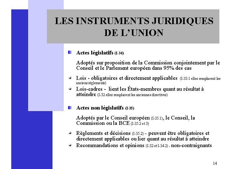 LES INSTRUMENTS JURIDIQUES DE L’UNION Actes législatifs (I-34) Adoptés sur proposition de la Commission