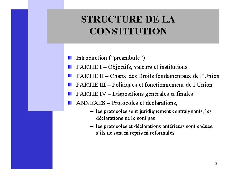 STRUCTURE DE LA CONSTITUTION Introduction (”préambule”) PARTIE I – Objectifs, valeurs et institutions PARTIE