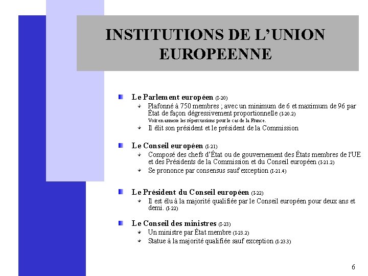 INSTITUTIONS DE L’UNION EUROPEENNE Le Parlement européen (I-20) Plafonné à 750 membres ; avec
