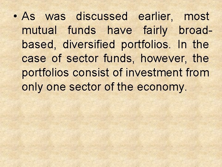  • As was discussed earlier, most mutual funds have fairly broadbased, diversified portfolios.