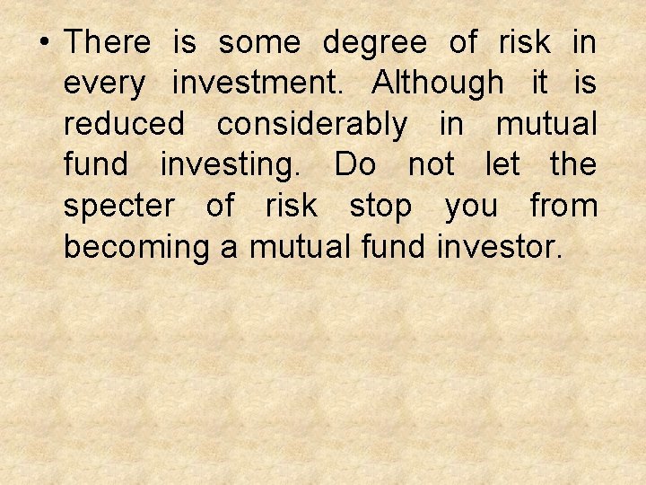  • There is some degree of risk in every investment. Although it is