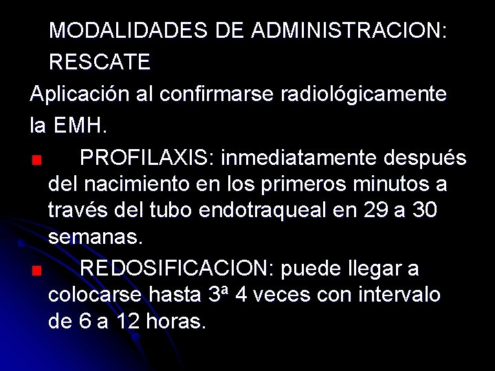 MODALIDADES DE ADMINISTRACION: RESCATE Aplicación al confirmarse radiológicamente la EMH. PROFILAXIS: inmediatamente después del