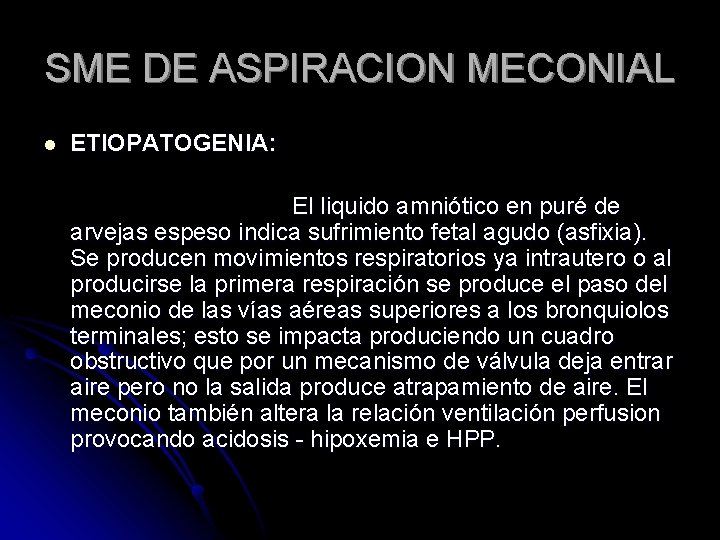 SME DE ASPIRACION MECONIAL l ETIOPATOGENIA: El liquido amniótico en puré de arvejas espeso