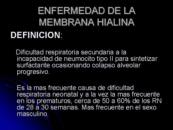 ENFERMEDAD DE LA MEMBRANA HIALINA DEFINICION: Dificultad respiratoria secundaria a la incapacidad de neumocito