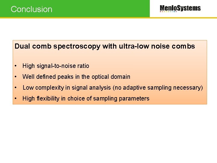 Conclusion Dual comb spectroscopy with ultra-low noise combs • High signal-to-noise ratio • Well