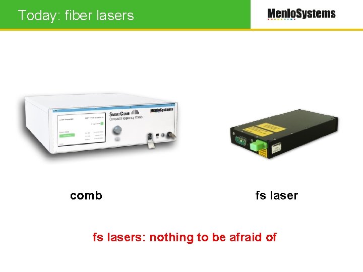 Today: fiber lasers comb fs lasers: nothing to be afraid of 
