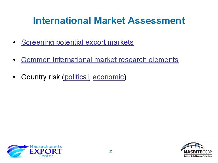 International Market Assessment • Screening potential export markets • Common international market research elements