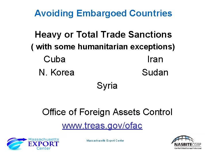 Avoiding Embargoed Countries Heavy or Total Trade Sanctions ( with some humanitarian exceptions) Cuba