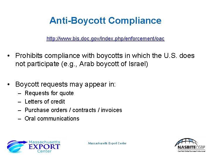 Anti-Boycott Compliance http: //www. bis. doc. gov/index. php/enforcement/oac • Prohibits compliance with boycotts in