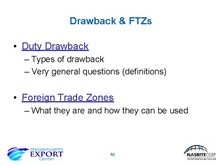 Drawback & FTZs • Duty Drawback – Types of drawback – Very general questions