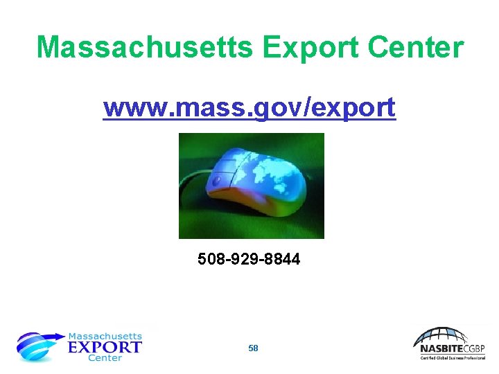 Massachusetts Export Center www. mass. gov/export 508 -929 -8844 58 